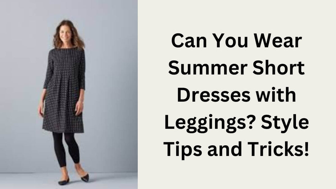 can you wear summer short dress with leggings​