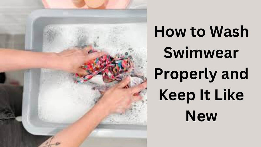 How to Wash Swimwear Properly and Keep It Like New