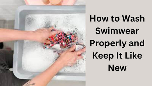 How to Wash Swimwear Properly and Keep It Like New